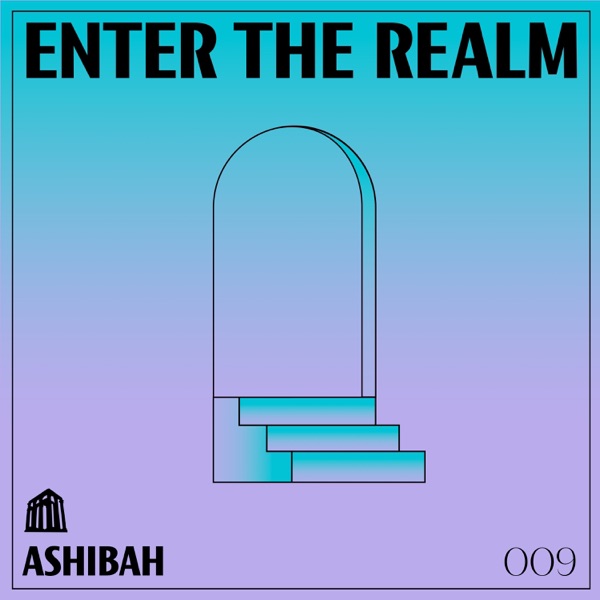Enter The REALM: Ashibah 009 (DJ Mix)