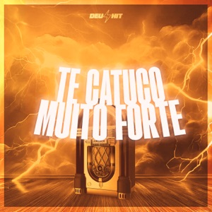 Te Catuco Muito Forte