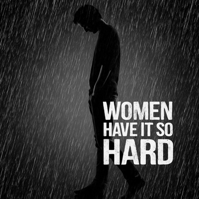 Women Have It So Hard - Single