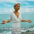 even when i dont see