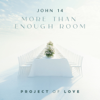 John 14 - More Than Enough Room - Project of Love