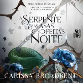 A serpente e as asas feitas de noite: Livro 1 da duologia Nascidos da Noite (Unabridged)