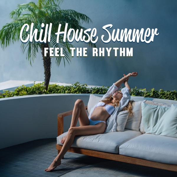 Chill House Summer: Feel the Rhythm, Ride the Vacation Vibe