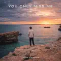You only miss me