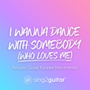 I Wanna Dance with Somebody (Who Loves Me) [Lower Key] [Originally Performed by Whitney Houston] [Acoustic Guitar Karaoke] - Sing2Guitar