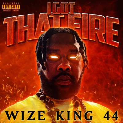 I GOT THAT FIRE (feat. Wize King 44) - Single