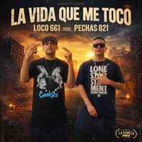 La Vida Que Me Toco (feat. Pechas 821) - Single - Loco 661