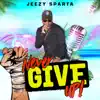 Jeezy Sparta - Never Give Up!