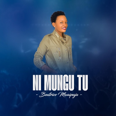 Beatrice Mwaipaja - Ni Mungu Tu