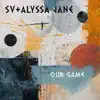 SV & Alyssa Jane - Our Game