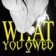 WHAT YOU OWED Single
