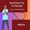 Dont Even Try to Play Me (feat. Ratxchet & Lil Young Git) - Single