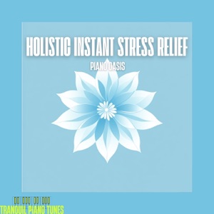 Holistic Instant Stress Relief Piano Oasis