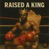 Raised A King