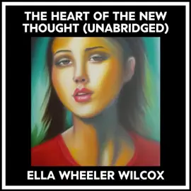 The Heart Of The New Thought (Unabridged)
