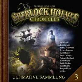 Sherlock Holmes Chronicles, Ultimative Sammlung Volume 3 (ungekürzt)