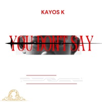 YOU DON'T SAY - Single - Kayos K