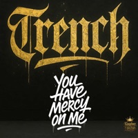 You Have Mercy On Me - TRENCH