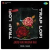 Jadu Hai Nasha Hai (Trap Lofi) - Single