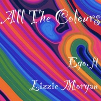 All The Colours (feat. Lizzie Morgan) - Single - Ego.