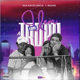 VEM COM A TROPA (feat. Sua Excelência & B2one) Back Dreezy Oficial