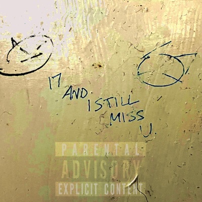 17 AND I STILL MISS U.