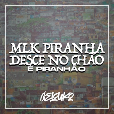MTG Mlk Piranha, Desce no Chão (É Piranhão) - Single