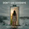 Christian Pettersen - Don't Say Goodbye
