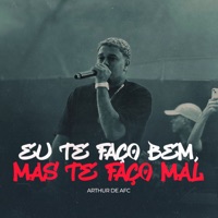 Eu Te Faço Bem, Mas Te Faço Mal - Single - ARTHUR DE AFC