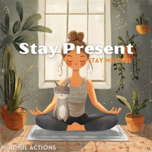 Stay Present, Stay Mindful