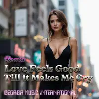 Love Feels Good Till It Makes Me Cry — Georga Music International