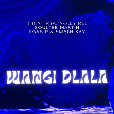 Wangi Dlala (feat. Nolly Ree, Soultee Martin, Kgabir & Smash Kay) - Single