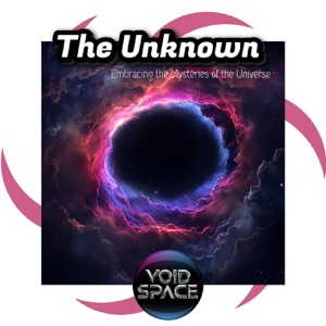 The Unknown: Embracing the Mysteries of the Universe
