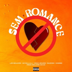 Sem Romance (feat. 100corte, Square DNVO, Guedes & ODan Gomes)