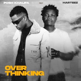 Overthinking (feat. Harteez) Posh Khalifa