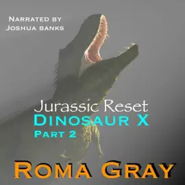 Jurassic Reset: Dinosaur X, Part 2 (Unabridged)