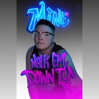 Mine - Single - Walk Em Down Ty