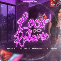 Loco Por Robarte (feat. Verbo 27, Lil Jordan & Gil Oso el Fenomeno) - Single - AQUISTUDIOMS