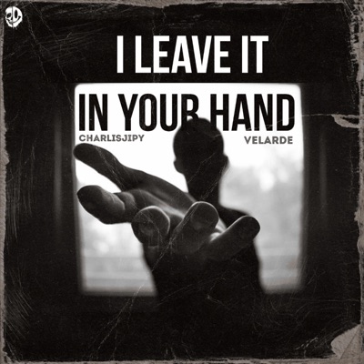 I Leave It In Your Hand (feat. Charlisjipy) - Single
