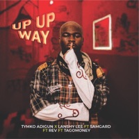 Up Up Way (feat. SAMGARD, Tago money & R.E.V.) - Single - Tymko Adigun & Lanshy Lee