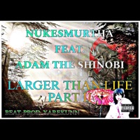 LARGER THAN LIFE PART II (feat. ADAM THE SHINOBI) - Single - NUKESMURTHA