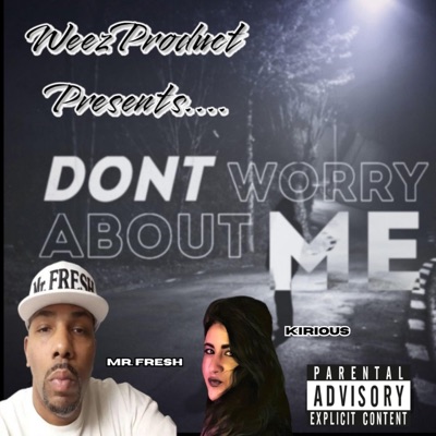 Don't Worry About Me (feat. KIRIOUS & WEEZ PRODUCT) - Single
