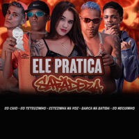 Ele Pratica Safadeza (feat. Eo Neguinho) - Single - Barca Na Batida, EO Teteuzinho, EO CAIO & Esterzinha na Voz