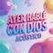 Ayer Hable Con Dios (Acústico) - ARTI Queen lyrics