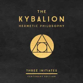The Kybalion: Centenary Edition (Unabridged)