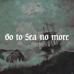 Go to Sea no more - Single