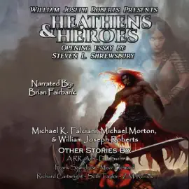 Heathens & Heroes: William Joseph Roberts Presents, Book 3 (Unabridged)