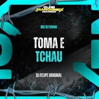 Toma e Tchau - Single - MC DEYVINHO SP & DJ Felipe Original
