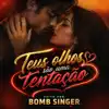 BombSinger - Teus Olhos São Uma Tentação