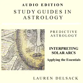 Interpreting Solar Arcs: Study Guides in Astrology: Predictive Astrology  (Unabridged)